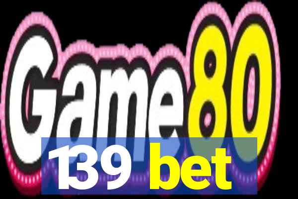 139 bet